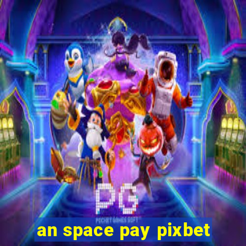 an space pay pixbet